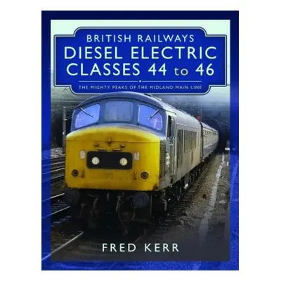 British Railways Diesel Electric Classes 44 to 46 - Kerr, Fred