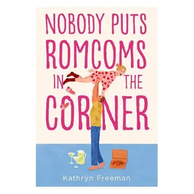 Nobody Puts Romcoms In The Corner - Freeman, Kathryn