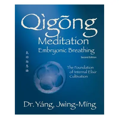 Qigong Meditation Embryonic Breathing - Yang, Dr. Jwing-Ming, Ph.D.