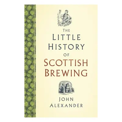 Little History of Scottish Brewing - Alexander, John