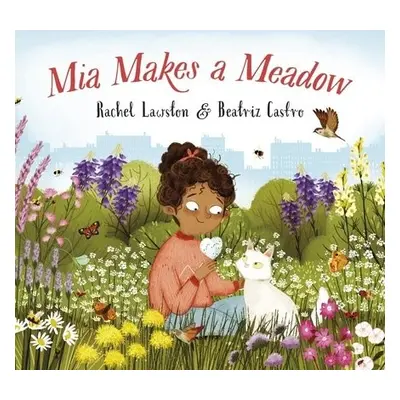 Mia Makes a Meadow - Lawston, Rachel a Castro, Beatriz