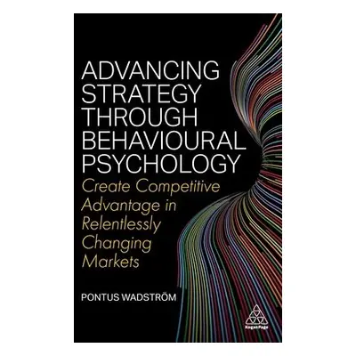 Advancing Strategy through Behavioural Psychology - Wadstrom, Pontus