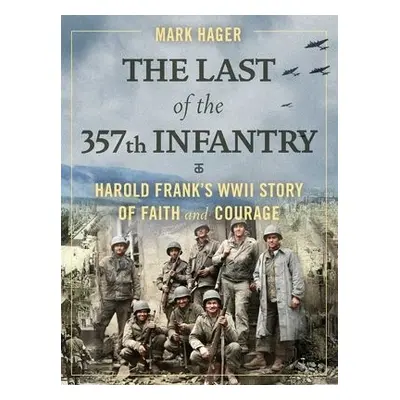 Last of the 357th Infantry - Hager, Mark