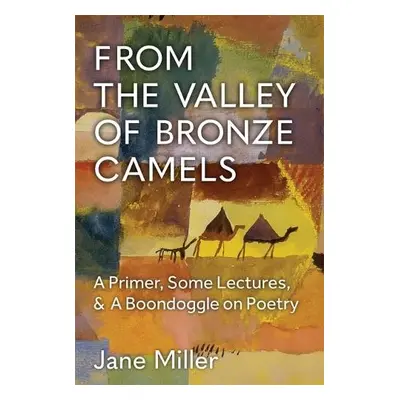 From the Valley of Bronze Camels - Miller, Jane