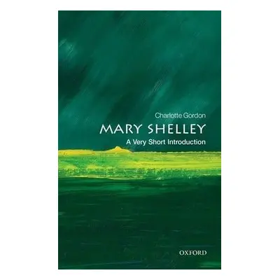 Mary Shelley: A Very Short Introduction - Gordon, Charlotte (Distinguished Professor of English 