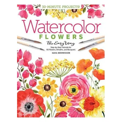 Watercolor the Easy Way Flowers - Berrenson, Sara