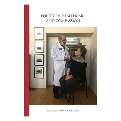 Poetry of Healthcare and Compassion - Pietroni, Patrick