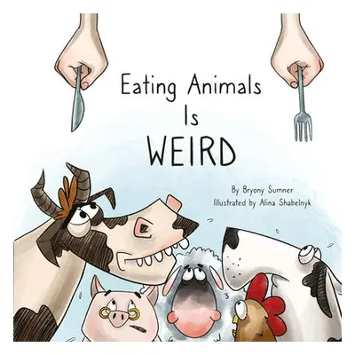 Eating Animals is Weird - Sumner, Bryony