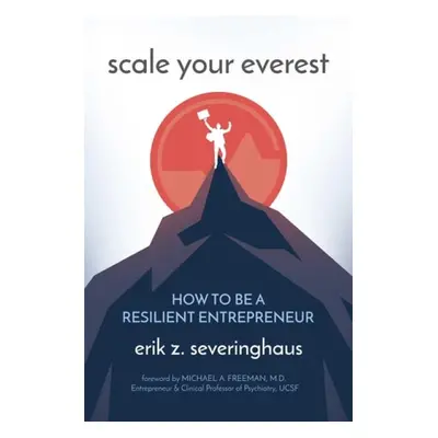 Scale Your Everest - Severinghaus, Erik Z.