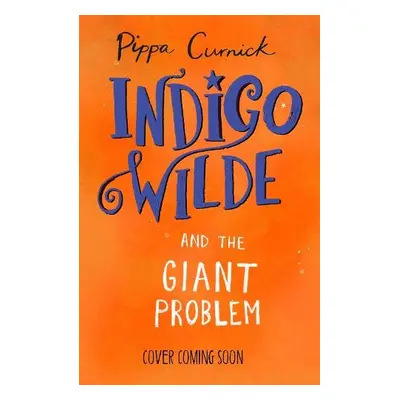 Indigo Wilde and the Giant Problem - Curnick, Pippa