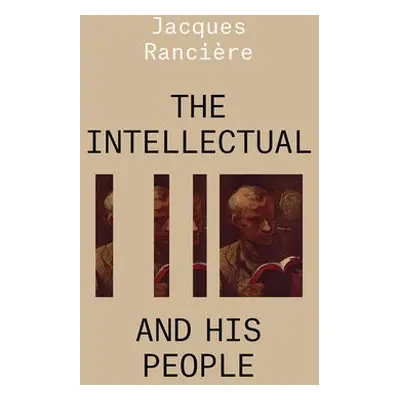 Intellectual and His People - Ranciere, Jacques