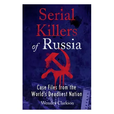 Serial Killers of Russia - Clarkson, Wensley