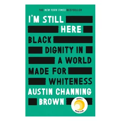 I'm Still Here: Black Dignity in a World Made for Whiteness - Brown, Austin Channing