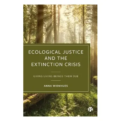 Ecological Justice and the Extinction Crisis - Wienhues, Anna (University of Zurich)