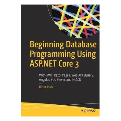 Beginning Database Programming Using ASP.NET Core 3 - Joshi, Bipin