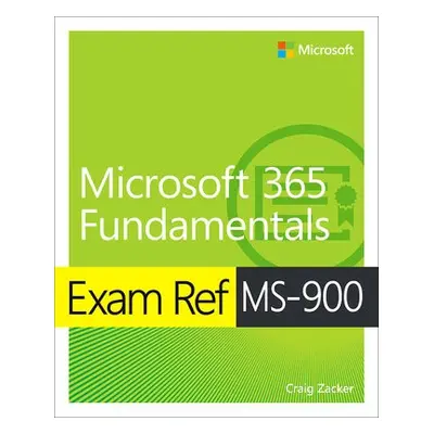 Exam Ref MS-900 Microsoft 365 Fundamentals - Zacker, Craig