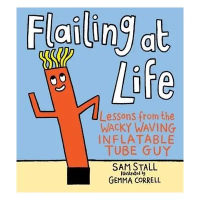 Flailing at Life - Stall, Sam