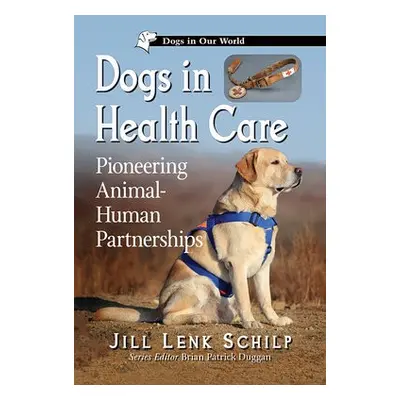 Dogs in Health Care - Schilp, Jill Lenk