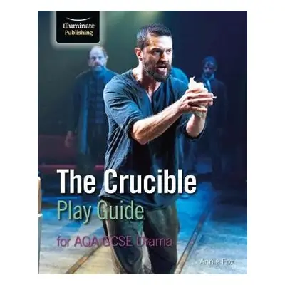 Crucible Play Guide for AQA GCSE Drama - Fox, Annie