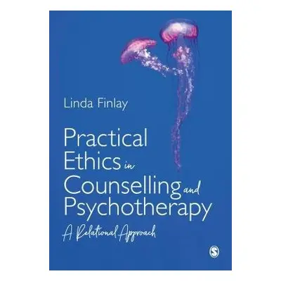 Practical Ethics in Counselling and Psychotherapy - Finlay, Linda (The Open University)