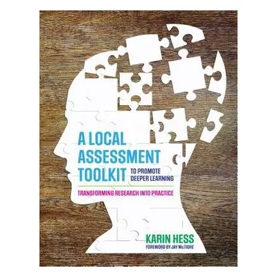 Local Assessment Toolkit to Promote Deeper Learning - Hess, Karin J.