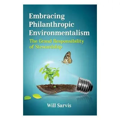 Embracing Philanthropic Environmentalism - Sarvis, Will