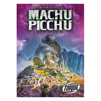 Machu Picchu: The Lost Civilization - Leaf, Christina