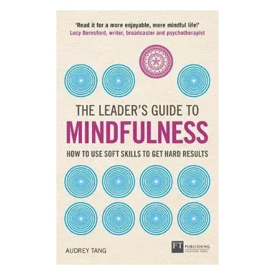 Leader's Guide to Mindfulness, The - Tang, Audrey