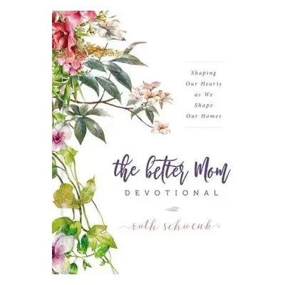 Better Mom Devotional - Schwenk, Ruth