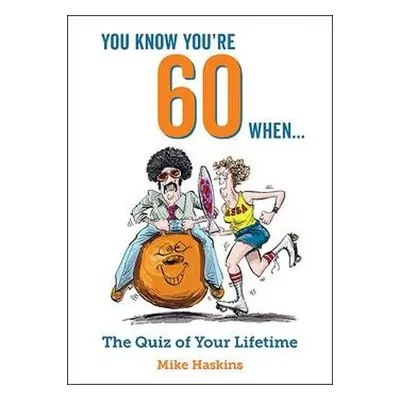 You Know You're 60 When... - Haskins, Mike