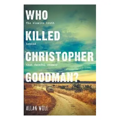 Who Killed Christopher Goodman? - Wolf, Allan