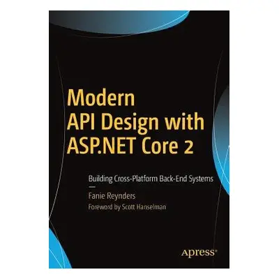 Modern API Design with ASP.NET Core 2 - Reynders, Fanie