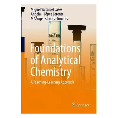 Foundations of Analytical Chemistry - Cases, Miguel Valcarcel a Lopez-Lorente, Angela I. a Lopez