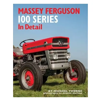 Massey Ferguson 100 Series in Detail - Thorne, Michael