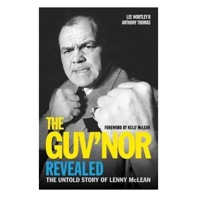 Guv'nor Revealed - The Untold Story of Lenny McLean - Thomas, Anthony a Wortley, Lee