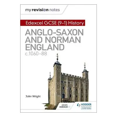 My Revision Notes: Edexcel GCSE (9-1) History: Anglo-Saxon and Norman England, c1060-88 - Wrigh