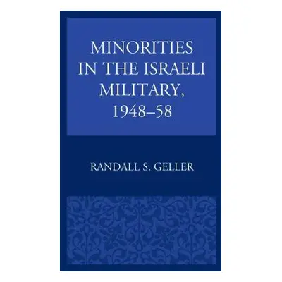 Minorities in the Israeli Military, 1948-58 - Geller, Randall S.