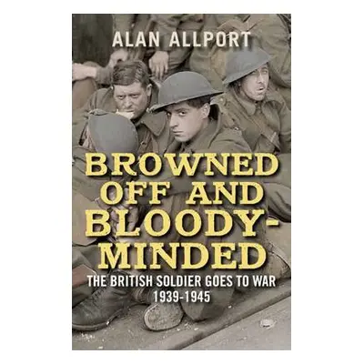 Browned Off and Bloody-Minded - Allport, Alan