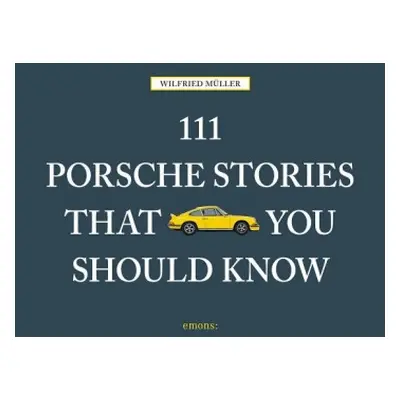 111 Porsche Stories That You Should Know - Muller, Wilfried