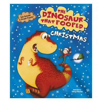 Dinosaur that Pooped Christmas! - Fletcher, Tom a Poynter, Dougie