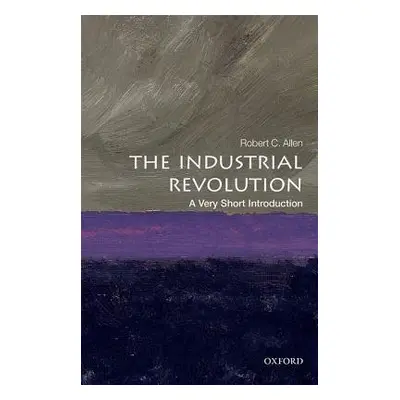 Industrial Revolution: A Very Short Introduction - Allen, Robert C. (Global Distinguished Profes