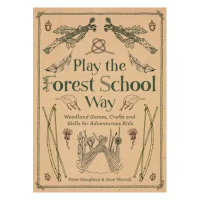 Play the Forest School Way - Worroll, Jane a Houghton, Peter