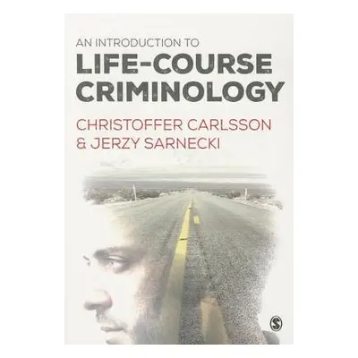 Introduction to Life-Course Criminology - Carlsson, Christoffer a Sarnecki, Jerzy