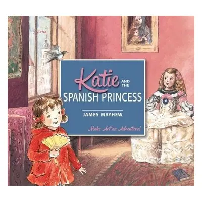 Katie and the Spanish Princess - Mayhew, James