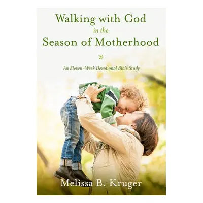 Walking with God in the Season of Motherhood - Kruger, Melissa B