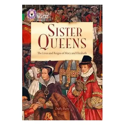 Sister Queens: The Lives and Reigns of Mary and Elizabeth - Parry, Duffy