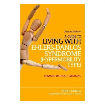 Guide to Living with Ehlers-Danlos Syndrome (Hypermobility Type) - Knight, Isobel