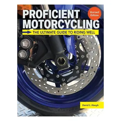 Proficient Motorcycling, 3rd Edition - Hough, David L.