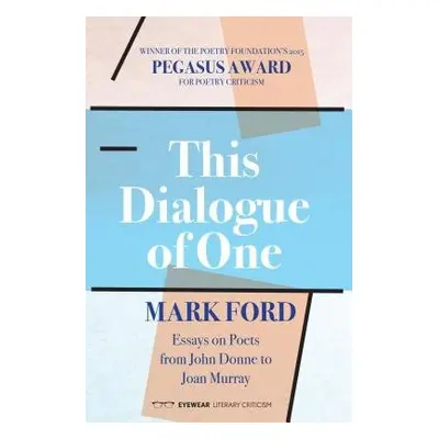 This Dialogue of one: Essays on Poets from John Donne to - Ford, Mark