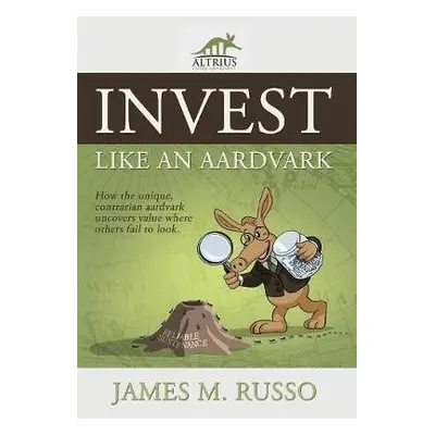 Invest Like an Aardvark - Russo, James M